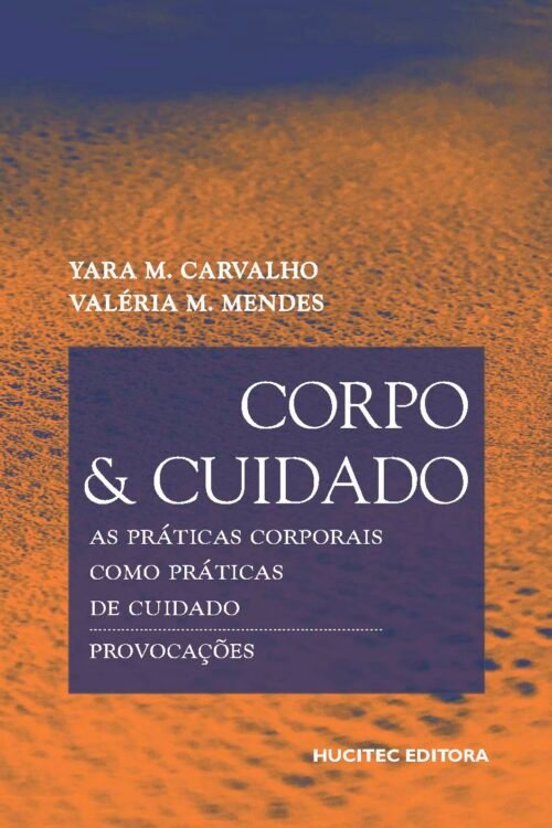 Yara M. Carvalho, Valéria M. Mendes | Corpo e cuidado: As práticas corporais como práticas de cuidado
