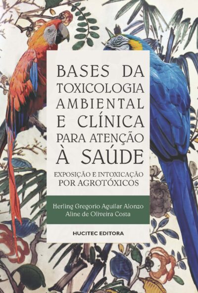 Herling Gregorio Aguilar Alonzo, Aline de Oliveira Costa  |  Bases de toxicologia ambiental e clínica para atenção à saúde: Exposição e intoxicação por agrotóxicos