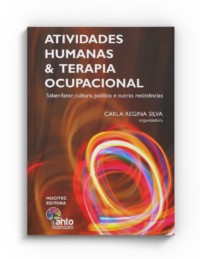 Carla Regina Silva (org.) | Atividades humanas e terapia ocupacional: saber-fazer, cultura, política e outras resistências