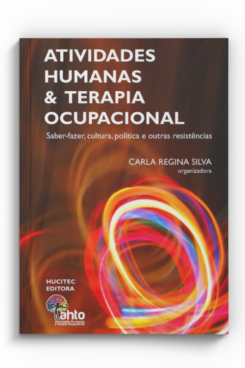 Carla Regina Silva (org.) | Atividades humanas e terapia ocupacional: saber-fazer, cultura, política e outras resistências