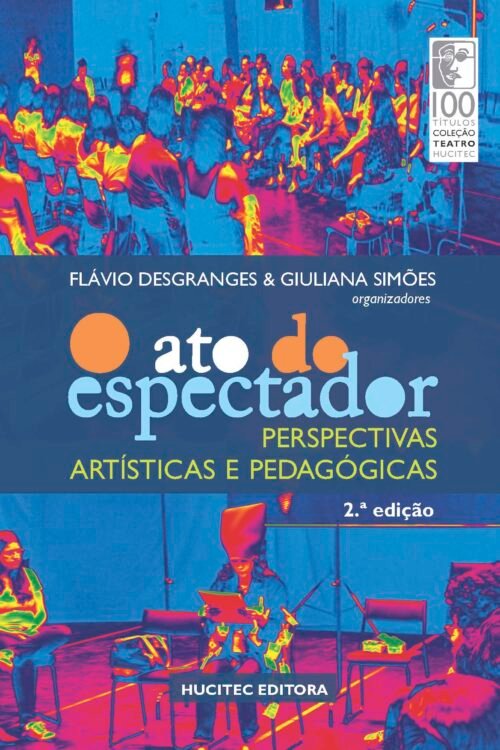 Flávio Desgranges, Giuliana Simões | O Ato do espectador: perspectivas artísticas e pedagógicas