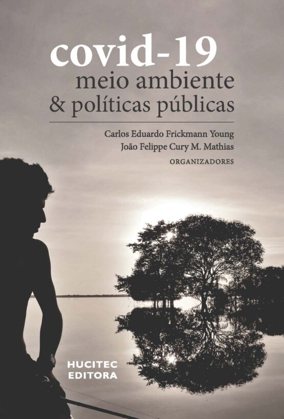 João Felippe Cury M. Mathias & Carlos Eduardo Frickmann Young (org.)  |  Covid-19, Meio Ambiente e Políticas Públicas