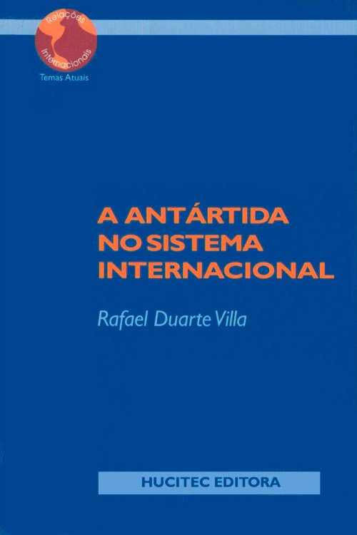 Rafael Duarte Villa | A Antártida no sistema internacional