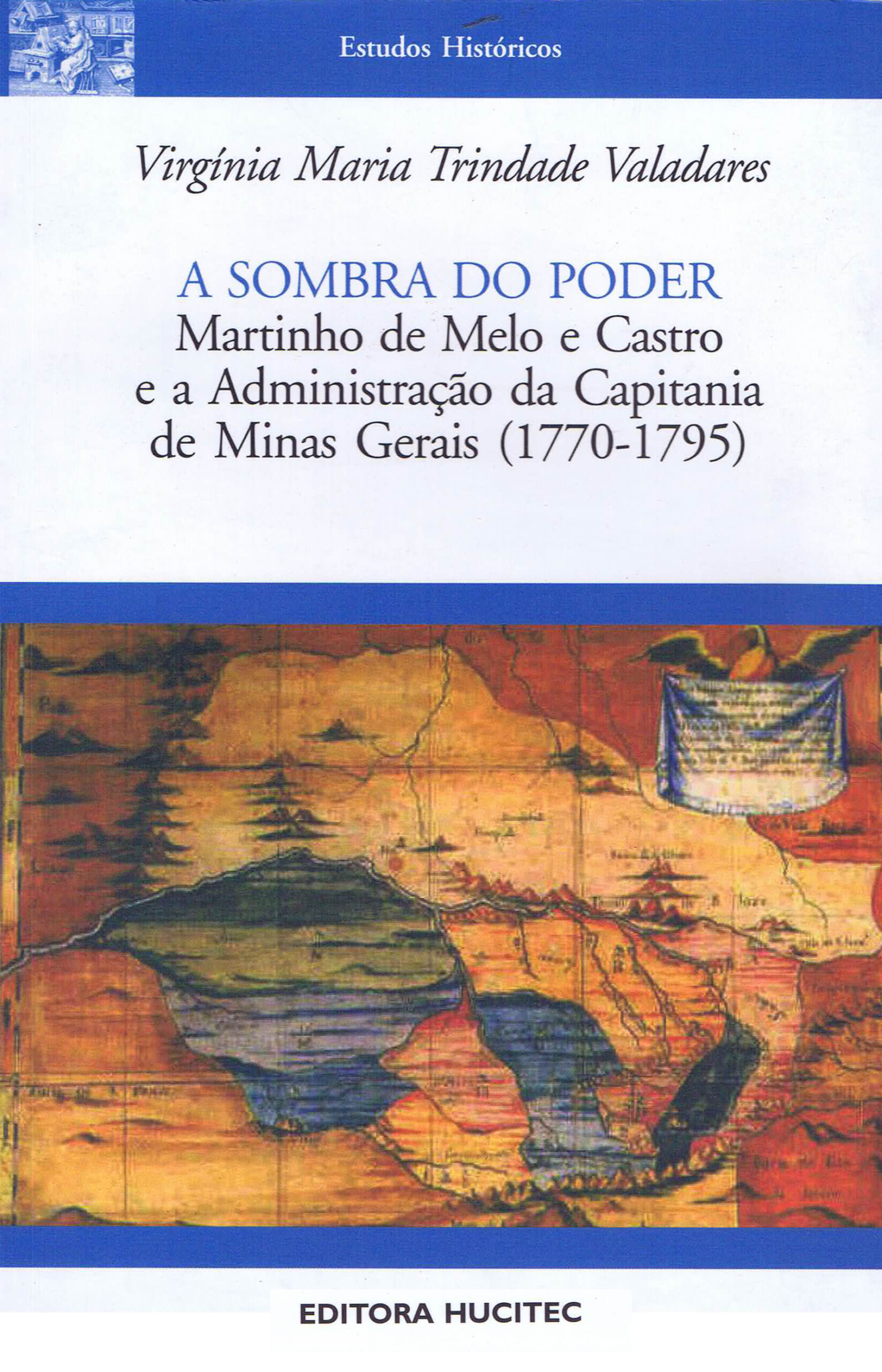 Virgínia Maria Trindade Valadares  |  A sombra do poder: Martinho de Melo e Castro e a administração da Capitania De Minas Gerais (1770-1795)