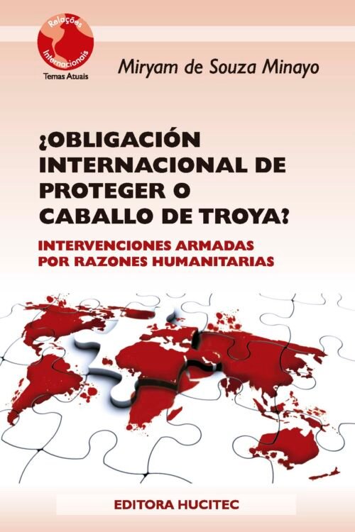Obligación Internacional de Proteger el caballo de Troya? Intervenciones Armadas por Razones Humanitarias  |  Myriam de Souza Minayo