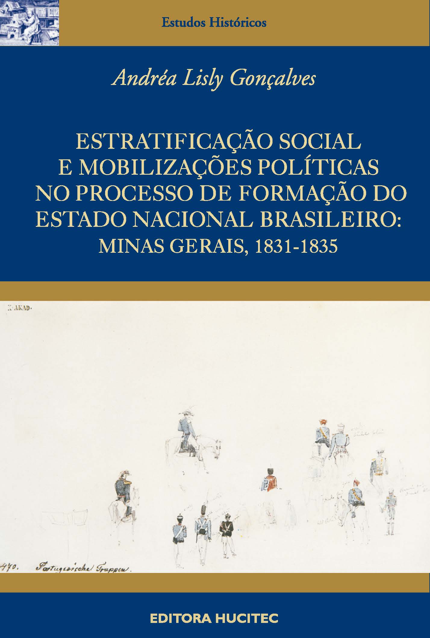 Gonçalves, Andréa Lisly (Autor)  |  Estratificação social e mobilizações políticas no processo de formação do estado nacional brasileiro: Minas Gerais, 1831-1835