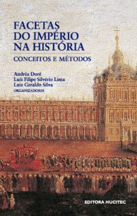 Andréa Doré, Luis Felipe Silvério Lima, Luiz Geraldo Silva | Facetas do Império na História: conceitos e métodos