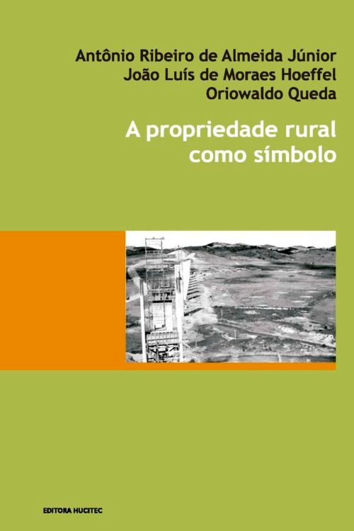 Antônio Ribeiro de Almeida Júnior, João Luiz de Moraes Hoeffel, Oriowaldo Queda | A propriedade rural como símbolo: representações sociais e impactos sobre o ambiente na bacia do Rio Atibainha, SP