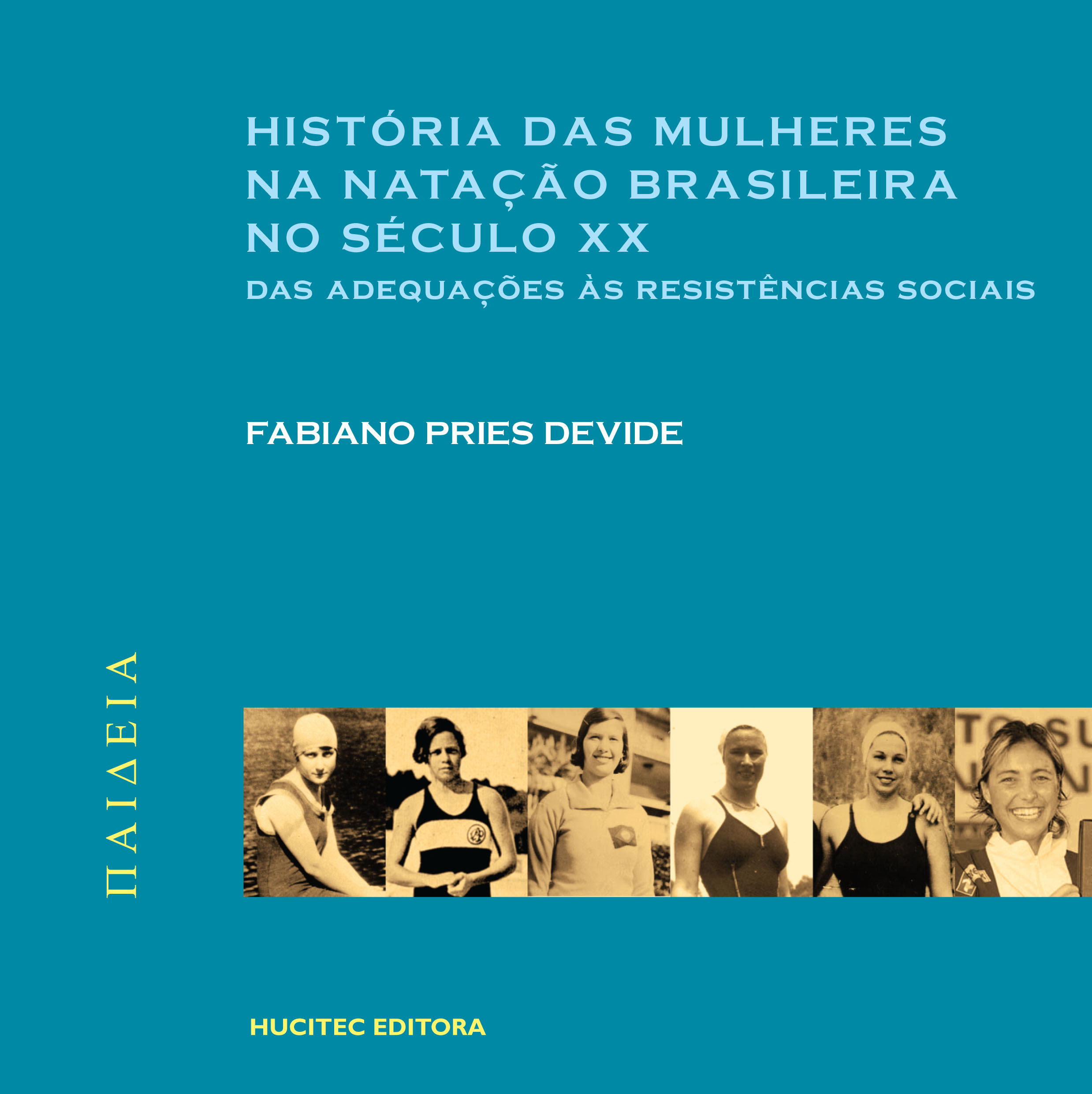 Devide, Fabiano Pries (Autor)  |  História das mulheres na natação brasileira no século XX: Das adequações às resistências sociais