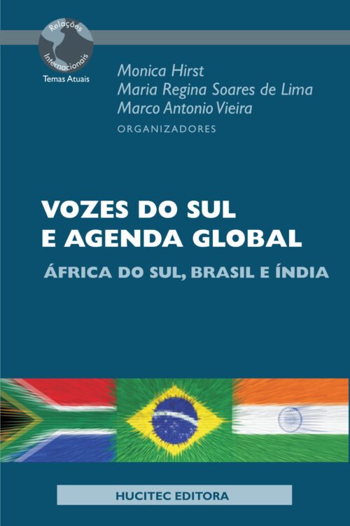 Marco Antonio Vieira, Maria Regina Soares de Lima, Monica Hirst (orgs.) | Vozes do Sul e Agenda Global: África do Sul, Brasil e Índia