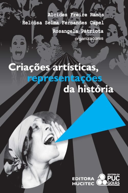Criações artísticas, representações da história: diálogo entre arte e sociedade  |  Alcides Freire Ramos, Heloisa Selma Fernandes Capel & Rosangela Patriota (org.)