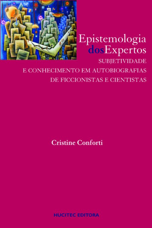 Epistemologia dos expertos: Subjetividade e conhecimento em autobiografias de ficcionistas e cientistas