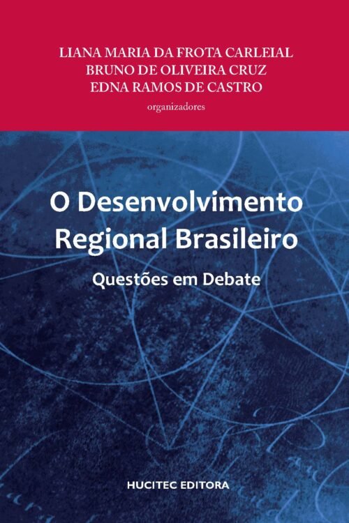 Liana Maria da Frota Carleial, Bruno de Oliveira Cruz, Edna Castro (orgs)  |  O desenvolvimento regional brasileiro: Questões em debate