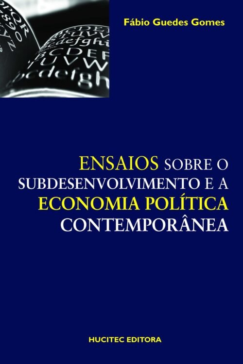 Fábio Guedes Gomes  |  Ensaios sobre o subdesenvolvimento e a economia política contemporânea