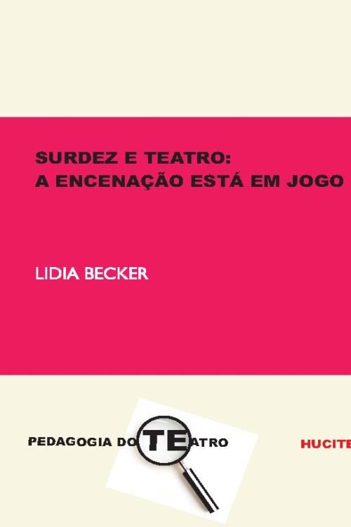 Lidia Becker | Surdez e teatro: a encenação está em jogo uma experiência trans-disciplinar no cenário da surdez