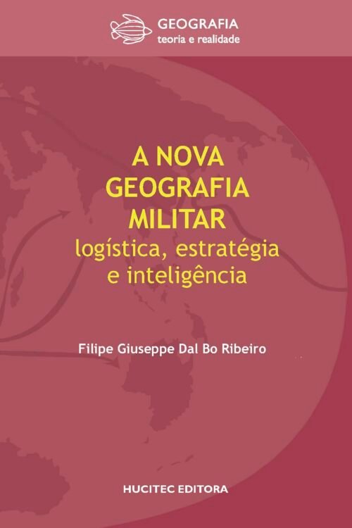 Filipe Giuseppe Dal Bo Ribeiro | A nova geografia militar: Logística, estratégia e inteligência
