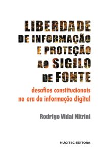 Rodrigo Vidal Nitrini  |  Liberdade de informação e proteção ao sigilo de fonte: Desafios constitucionais na era da informação digital