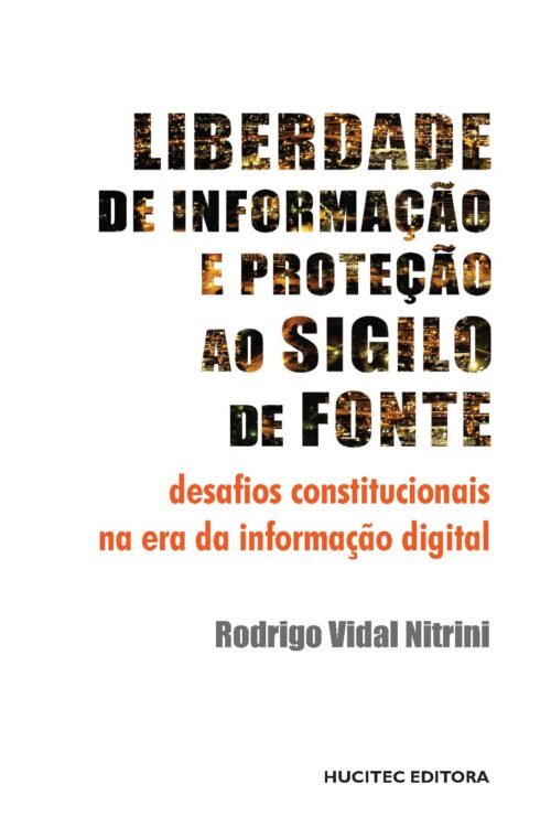 Rodrigo Vidal Nitrini  |  Liberdade de informação e proteção ao sigilo de fonte: Desafios constitucionais na era da informação digital
