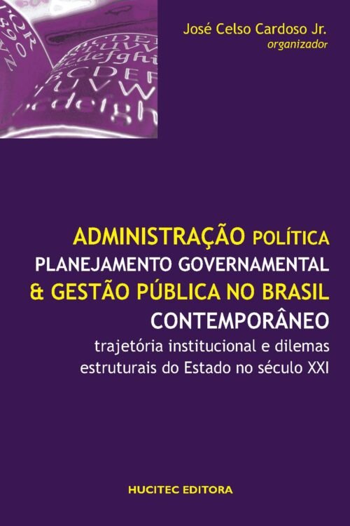 José Celso Cardoso Junior | Administração política, planejamento governamental e gestão pública no brasil contemporâneo