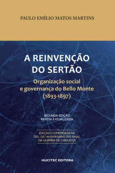 Paulo Emílio Matos Martins | A reinvenção do sertão: Organização social e governança do Bello Monte (1893-1897)