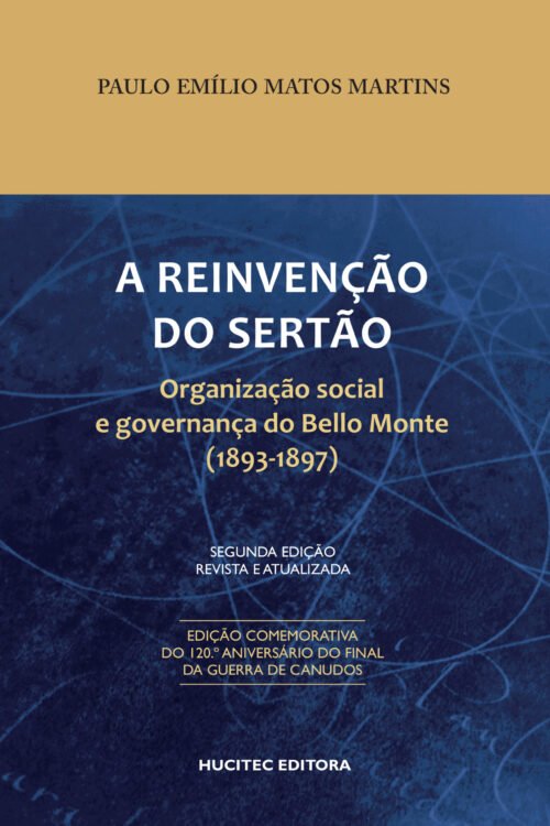 Paulo Emílio Matos Martins | A reinvenção do sertão: Organização social e governança do Bello Monte (1893-1897)