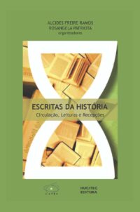 Escritas da História: circulação, leituras e recepções | Rosangela Patriota, Alcides Freire Ramos