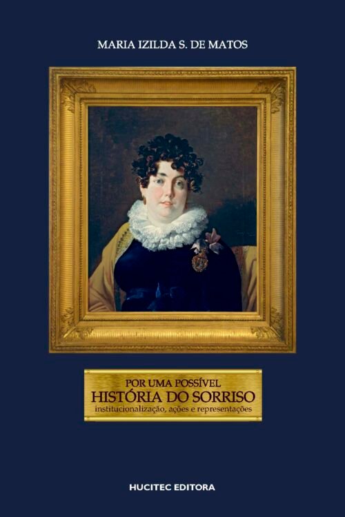 Maria Izilda S. de Matos  |  Por uma possível história do sorriso: Institucionalização, ações e representações