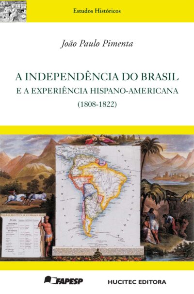 João Paulo Pimenta  |  A independência do Brasil e a experiência hispano-americana (1808-1822)