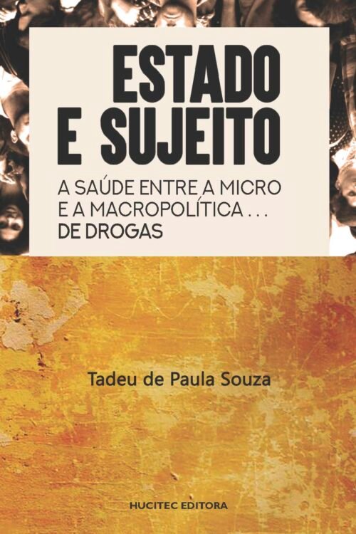 Tadeu de Paula Souza  |  Estado e sujeito: a saúde entre a macro e a micro política de drogas
