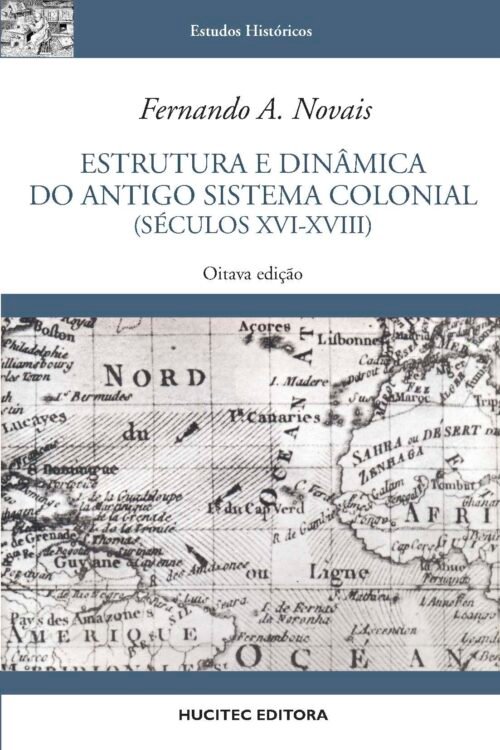 Fernando A. Novais  |  Estrutura e dinâmica do Antigo Sistema Colonial (Séculos XVI-XVIII)