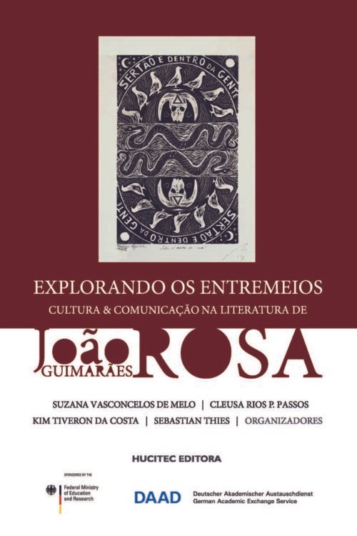 Explorando os entremeios: cultura e comunicação na literatura de João Guimarães Rosa  |  Suzana Vasconcelos de Melo, Cleusa R. Pinheiro Passos, Kim Tiveron da Costa, Sebastian Thies (orgs.)