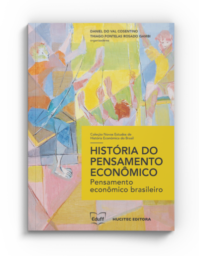 História do pensamento econômico: pensamento econômico brasileiro | Daniel do Val Cosentino, Thiago Fontelas Rosado Gambi (orgs.)