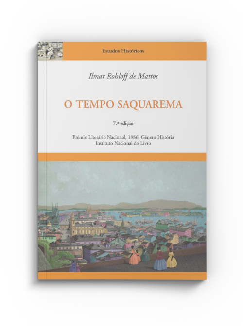 Ilmar Rohloff de Mattos | O Tempo Saquarema: a formação do estado imperial