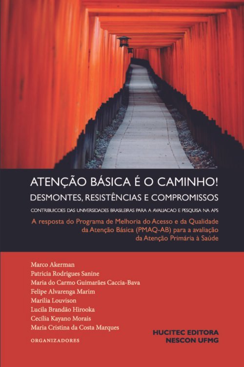 ATENÇÃO BÁSICA É O CAMINHO! DESMONTES, RESISTÊNCIAS E COMPROMISSOS. Contribuições das Universidades Brasileiras para a avaliação e pesquisa na APS- Vol. I – A resposta do Programa de Melhoria do Acesso e da Qualidade da Atenção Básica (PMAQ-AB) para a avaliação da Atenção Primária à Saúde | Marco Akerman, Patricia Rodrigues Sanine, Maria do Carmo Guimarães Caccia Bava, Felipe Alvarenga Marim, Marilia Louvison, Lucila Brandão Hirooka, Cecília Kayano Morais, Maria Cristina da Costa Marques (orgs.)