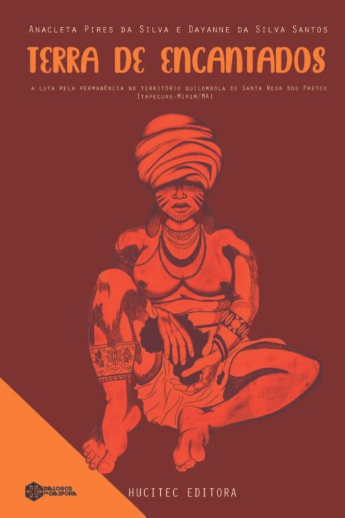 Terra de Encantados: a luta pela permanência no Território Quilombola Santa Rosa dos Pretos (Itapecuru-Mirim/MA) | Anacleta Pires da Silva & Dayanne da Silva Santos