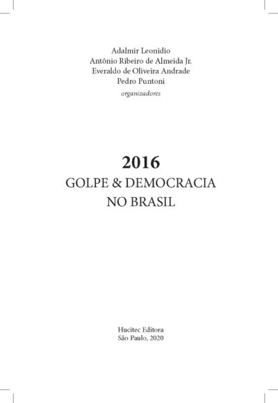 2016 Golpe & Democracia no Brasil | Adalmir Leonídio, Antônio Almeida, Everaldo de Oliveira Andrade & Pedro Puntoni - Imagem 3