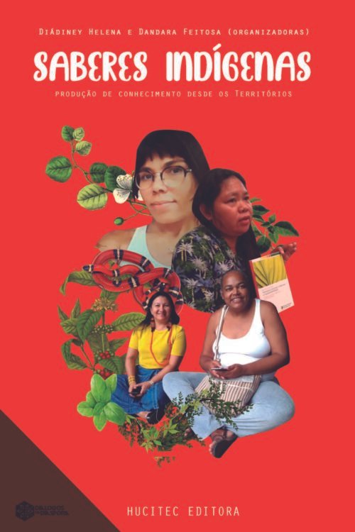 Saberes indígenas produção de conhecimento desde os Territórios | Diádiney Helena & Dandara Feitosa