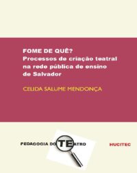 Fome de quê? Processos de criação teatral na rede pública de ensino de Salvador | Celida Salume Mendonça