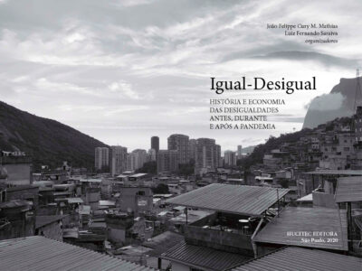 Igual-Desigual: História e Economia das desigualdades antes, durante e após a pandemia | João Felippe Cury M. Mathias & Luiz Fernando Saraiva (orgs.) - Imagem 4