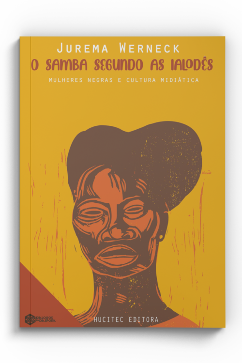 O SAMBA SEGUNDO AS IALODÊS: MULHERES NEGRAS E CULTURA MIDIÁTICA | JUREMA WERNECK