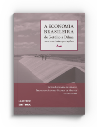 A ECONOMIA BRASILEIRA DE GETÚLIO A DILMA — novas interpretações | Victor Leonardo de Araujo & Fernando Augusto Mansor de Mattos (organizadores)