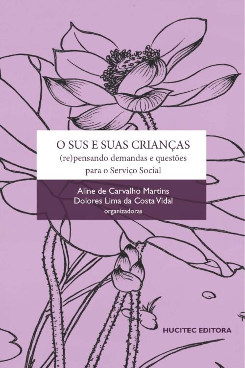 O SUS e suas crianças: (re)pensando demandas e questões para o serviço social | Aline de Carvalho Martin & Dolores Lima da Costa Vidal (orgs.)