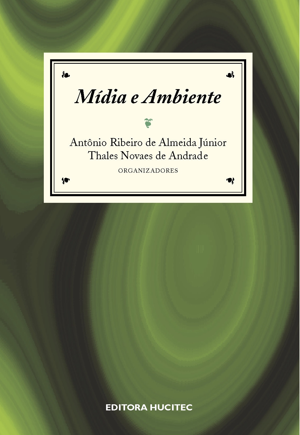 Mídia e ambiente: estudos e ensaios | Antônio Ribeiro de Almeida Junir & Thales Novaes de Andrade (organizadores)