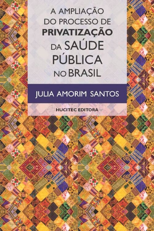 A Ampliação do Processo de Privatização da Saúde Pública no Brasil | Julia Amorim Santos