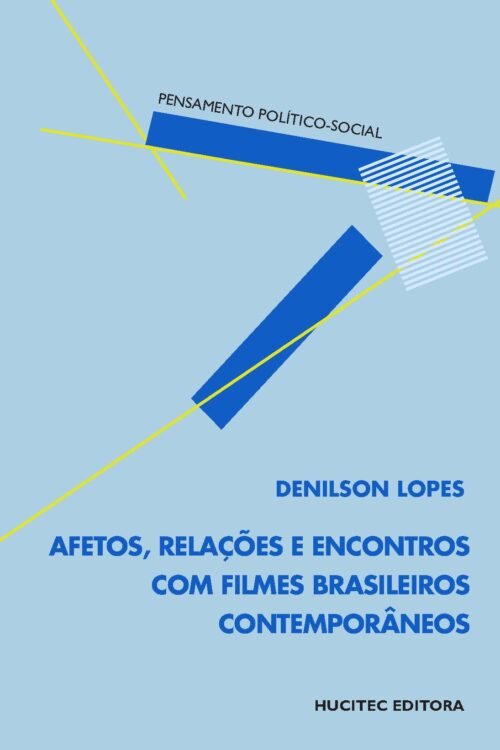 Afetos, Relações e Encontros com Filmes Brasileiros Contemporâneos | Denilson Lopes
