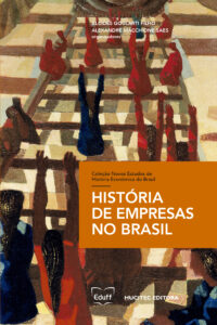 História de empresas no Brasil | Alcides Goularti Filho & Alexandre Macchione Saes (orgs.)