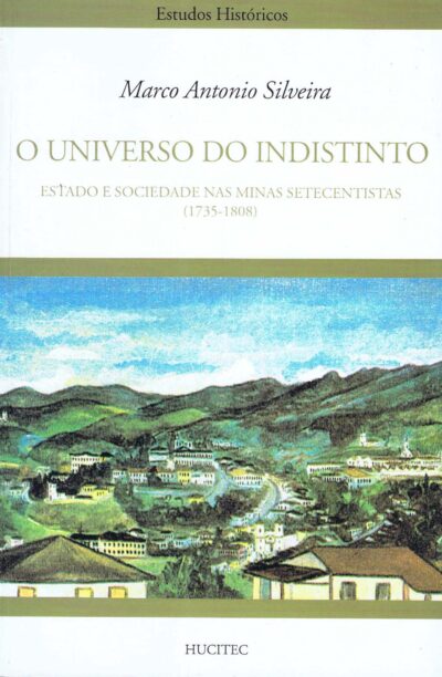 O universo do indistinto: Estado e sociedade nas minas setecentistas (1735-1808)  |  Marco Antonio Silveira