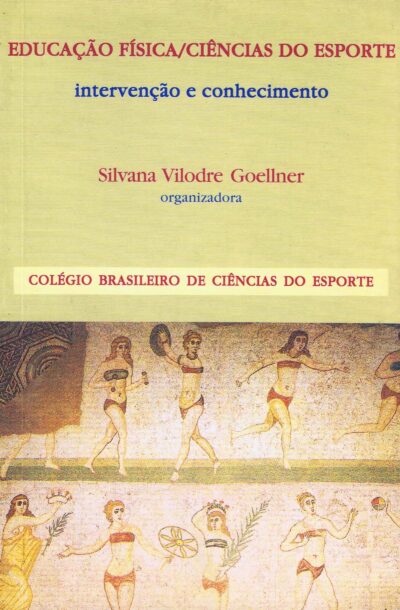 Educação física /Ciências do esporte: Intervenção e conhecimento | Silvana Vilodre Goeliner