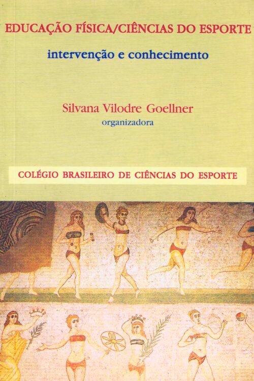 Educação física /Ciências do esporte: Intervenção e conhecimento | Silvana Vilodre Goeliner