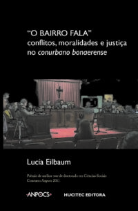 O "Bairro Fala". Conflitos, moralidades e justiça no conurbano bonaerense | Lucía Eilbaun